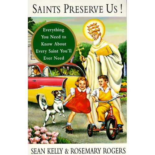 Saints Preserve Us!: Everything You Need to Know About Every Saint You'll Ever Need