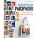 Contemporary Patchwork: Techniques in Colour, Surface Design & Sewing