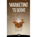 Marketing to Serve: The Entrepreneur's Guide to Marketing to Your Ideal Client and Making Money with Heart and Authenticity