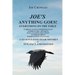 Joe's Anything Goes!: Everything on the Table, Current Events-Reminiscences, Commentary- Opinions, Explanations- Solutions, Entertainment, Serious Stu