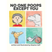 No One Poops Except You: And Everybody Thinks It's Gross. Everyone.