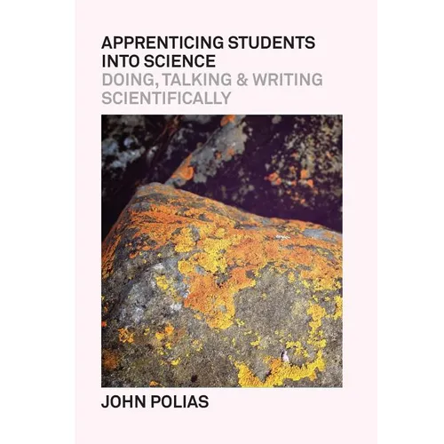 Apprenticing Students Into Science: Doing, Talking & Writing Scientifically