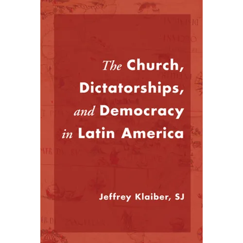 The Church, Dictatorships, and Democracy in Latin America