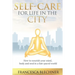 Self-Care for Life in the City: How to nourish your mind, body and soul in a fast-paced world