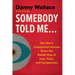 Somebody Told Me...: One Man's Unexpected Journey Down the Rabbit Hole of Lies, Trolls, and Conspiracies