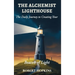 The Alchemist Lighthouse: The Daily Journey to Creating Your Beacon of Light