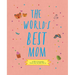 The World's Best Mom: A Fill-In Scrapbook from Me, to You, for Us