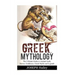 Greek Mythology: The Ultimate Guide to Ancient Gods, Heroes, Goddesses, Greek Myths and Legends