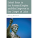 Luke's Jesus in the Roman Empire and the Emperor in the Gospel of Luke