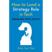How to Land a Strategy Role in Tech: Breaking Into Bizops, a Job Hunting Career Guide