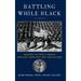 Battling While Black: General Patton's Heroic African American WWII Battalions