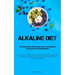 Alkaline Diet: The Definitive Manual On Nutritious And Effortless Recipes Promoting Natural Weight Loss And Enhanced Immunity (An Assortment Of Thorou