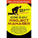 Become an Agile Project Manager: Beginner's Guide to Mastering Agile Project Management with Scrum, Kanban, Scrumban, Lean, Six Sigma, and Extreme Pro