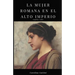 La mujer romana en el alto imperio.: Familia y culto.