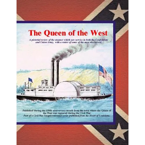 Queen of the West: A pictorial review of the steamer which saw service in both the Confederate and Union Army. with a roster of some of t