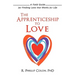 The Apprenticeship to Love: A Field Guide for Finding Love That Works for Life