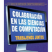 Colaboración En Las Ciencias de Computación: Trabajemos Juntos (Collaboration in Computer Science: Working Together)