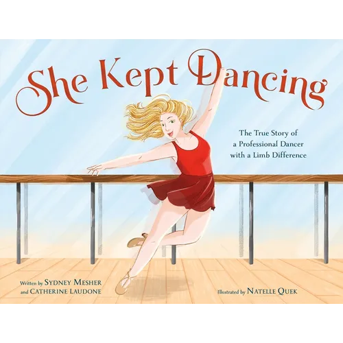 She Kept Dancing: The True Story of a Professional Dancer with a Limb Difference