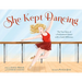 She Kept Dancing: The True Story of a Professional Dancer with a Limb Difference
