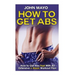 How To Get Abs: How to Get Abs Fast With An Extensive 6 Week Workout Plan