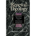 Renewal Theology: Systematic Theology from a Charismatic Perspective