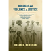 Borders of Violence and Justice: Mexicans, Mexican Americans, and Law Enforcement in the Southwest, 1835-1935