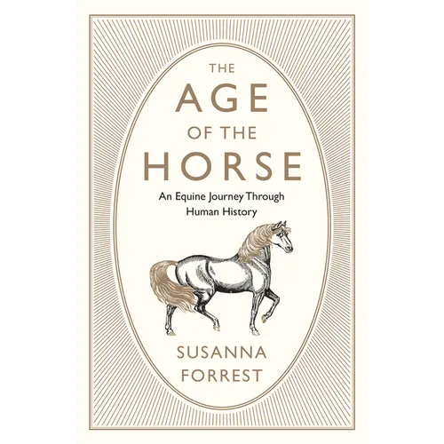 The Age of the Horse: An Equine Journey Through Human History