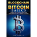 Blockchain and Bitcoin Basics: A Beginners Guide To Blockchain, Bitcoin, Other Cryptocurrencies And Why It's Important To Learn Now!