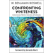 Confronting Whiteness: A Spiritual Journey of Reflection, Conversation, and Transformation