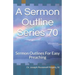 A Sermon Outline Series 70: Sermon Outlines For Easy Preaching