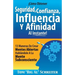 ¡Cómo Obtener Seguridad, Confianza, Influencia Y Afinidad Al Instante!: 13 Maneras De Crear Mentes Abiertas Hablándole A La Mente Subconsciente