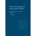 A Short Dictionary of Anglo-Saxon Poetry
