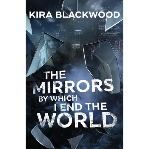 The Mirrors by Which I End the World