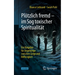 Plötzlich Fremd - Im Sog Toxischer Spiritualität: Ein Ratgeber Für Angehörige Zwischen Sorge Und Hilflosigkeit