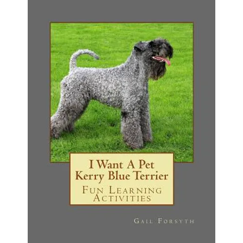 I Want A Pet Kerry Blue Terrier: Fun Learning Activities