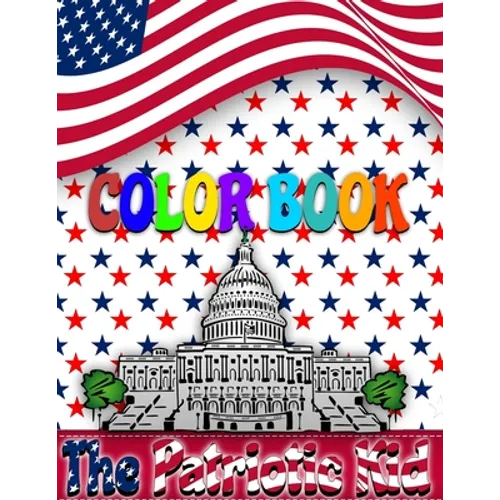 The Patriotic Kid COLOR BOOK: USA Coloring book