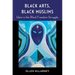 Black Arts, Black Muslims: Islam in the Black Freedom Struggle