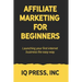 Affiliate Marketing for Beginners: Launching your first internet business the easy way