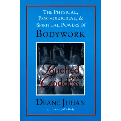 Touched by the Goddess: The Physical, Psychological, & Spiritual Powers of Bodywork