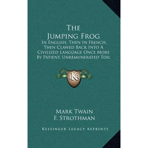 The Jumping Frog: In English, Then In French, Then Clawed Back Into A Civilized Language Once More By Patient, Unremunerated Toil (1903)