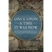 Once Upon a Time It Was Now: The Art & Craft of Writing Historical Fiction