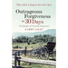 Outrageous Forgiveness in 30 Days: The Benefits of Christlike Forgiveness