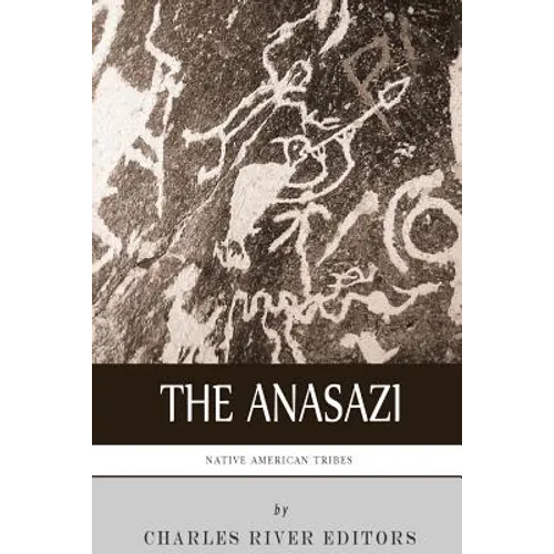 Native American Tribes: The History and Culture of the Anasazi (Ancient Pueblo)
