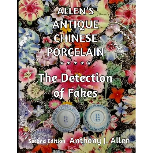 Allen's Antique Chinese Porcelain ***The Detection of Fakes***: Second Edition