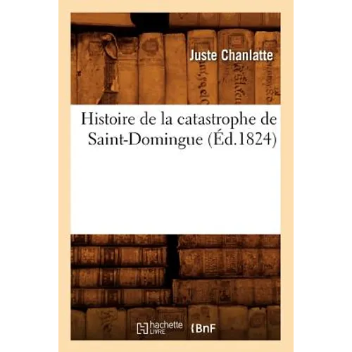 Histoire de la Catastrophe de Saint-Domingue (Éd.1824) - Paperback