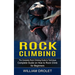 Rock Climbing: The Complete Rock Climbing Guide to Technique (Complete Guide on How to Rock Climb for Beginners)