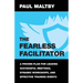 The Fearless Facilitator: A Proven Plan for Leading Successful Meetings, Dynamic Workshops, and Effective Training Events