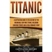 Titanic: A Captivating Guide to the History of the Unsinkable Ship RMS Titanic, Including Survivor Stories and a Real Romance Story