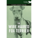 The Wire Haired Fox Terrier - A Complete Anthology of the Dog