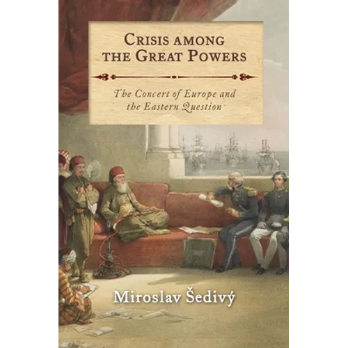 Crisis Among the Great Powers: The Concert of Europe and the Eastern Question